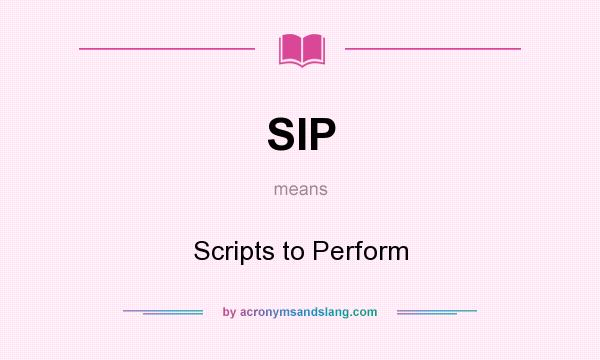 What does SIP mean? It stands for Scripts to Perform