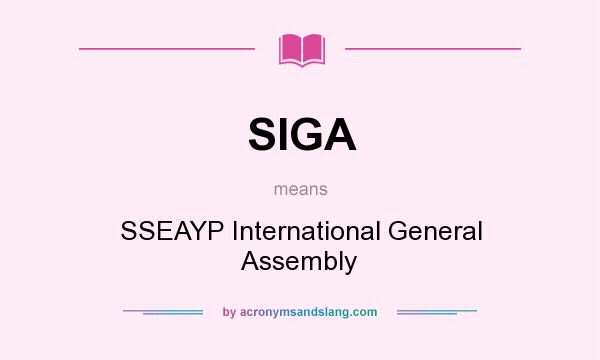What does SIGA mean? It stands for SSEAYP International General Assembly