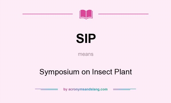 What does SIP mean? It stands for Symposium on Insect Plant