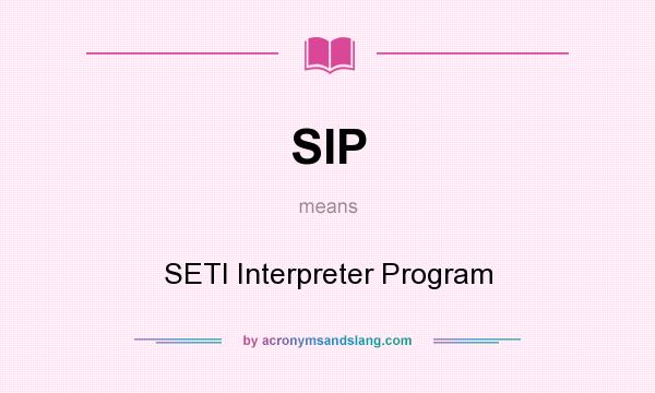 What does SIP mean? It stands for SETI Interpreter Program