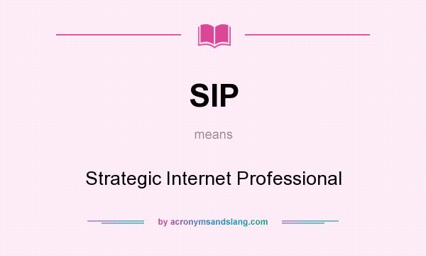 What does SIP mean? It stands for Strategic Internet Professional