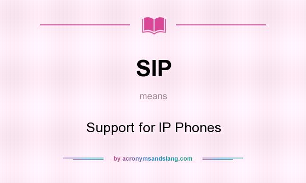 What does SIP mean? It stands for Support for IP Phones