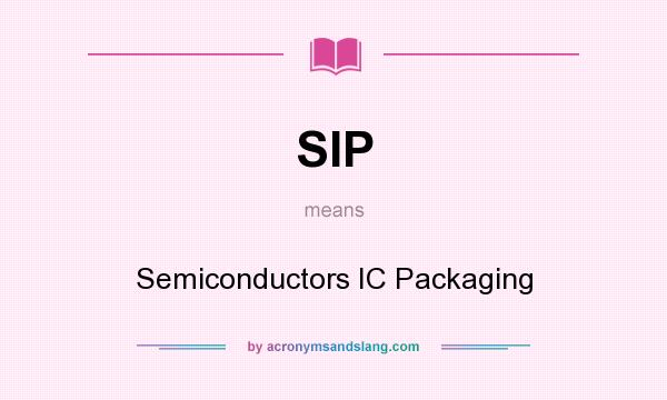 What does SIP mean? It stands for Semiconductors IC Packaging