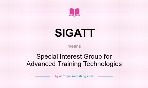 What does SIGATT mean? It stands for Special Interest Group for Advanced Training Technologies