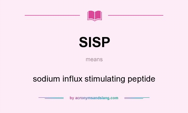 What does SISP mean? It stands for sodium influx stimulating peptide