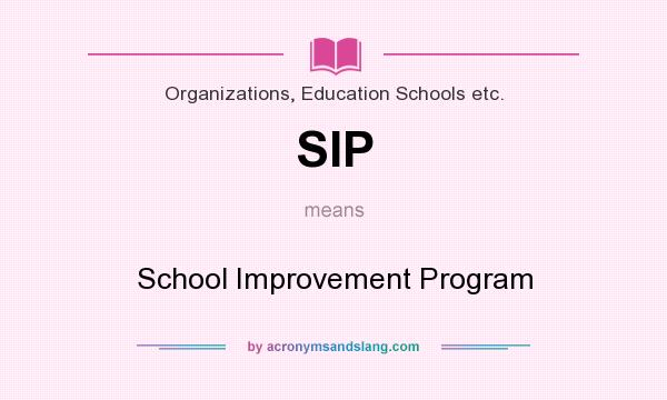 What does SIP mean? It stands for School Improvement Program