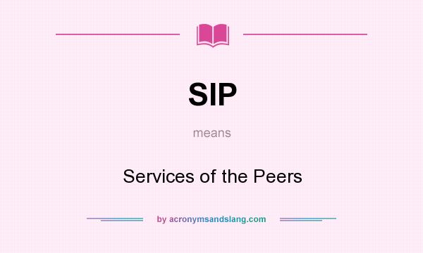What does SIP mean? It stands for Services of the Peers