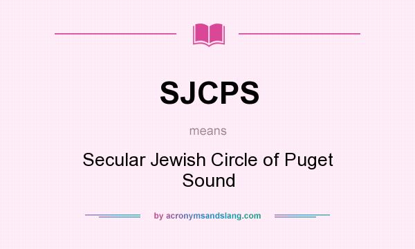 What does SJCPS mean? It stands for Secular Jewish Circle of Puget Sound