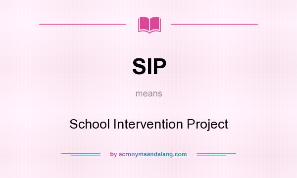 What does SIP mean? It stands for School Intervention Project