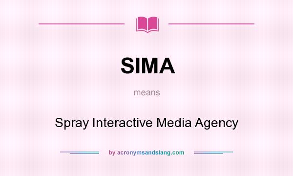 What does SIMA mean? It stands for Spray Interactive Media Agency