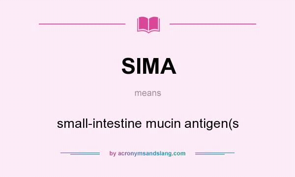 What does SIMA mean? It stands for small-intestine mucin antigen(s