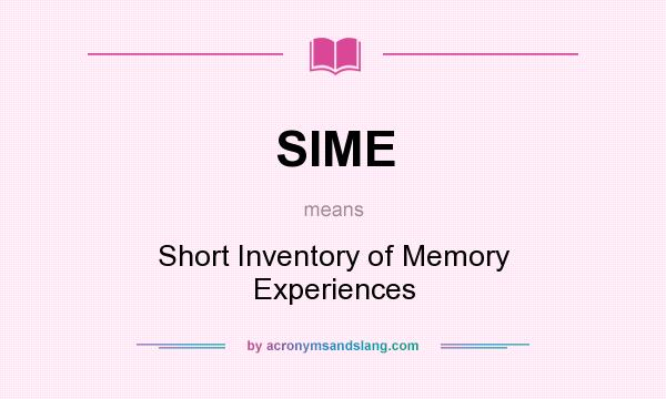 What does SIME mean? It stands for Short Inventory of Memory Experiences