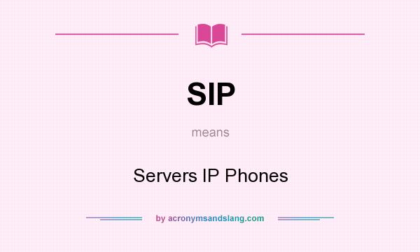 What does SIP mean? It stands for Servers IP Phones