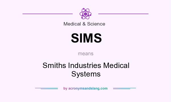 What does SIMS mean? It stands for Smiths Industries Medical Systems