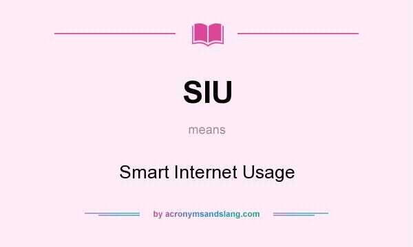 What does SIU mean? It stands for Smart Internet Usage