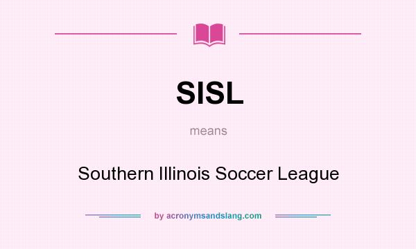 What does SISL mean? It stands for Southern Illinois Soccer League