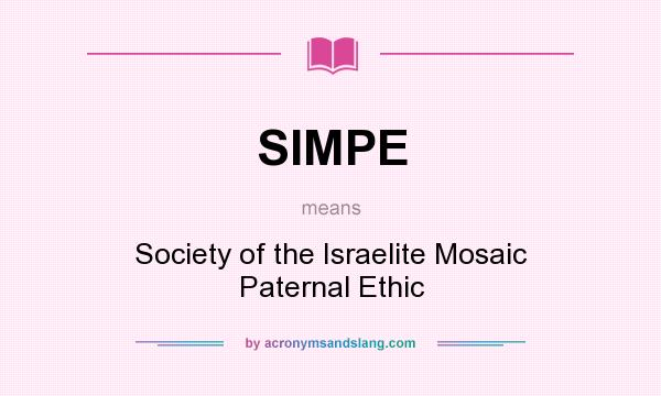 What does SIMPE mean? It stands for Society of the Israelite Mosaic Paternal Ethic