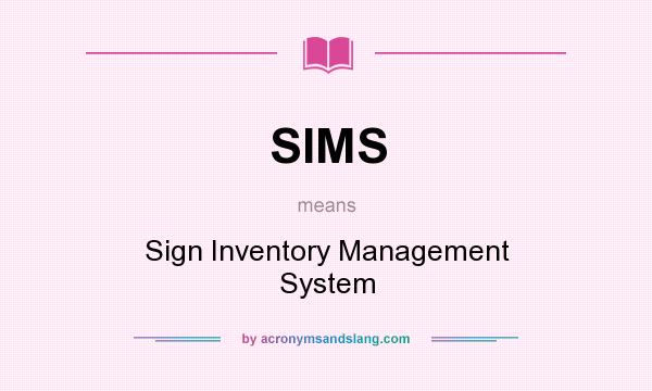What does SIMS mean? It stands for Sign Inventory Management System