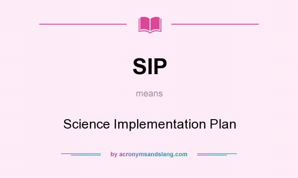 What does SIP mean? It stands for Science Implementation Plan