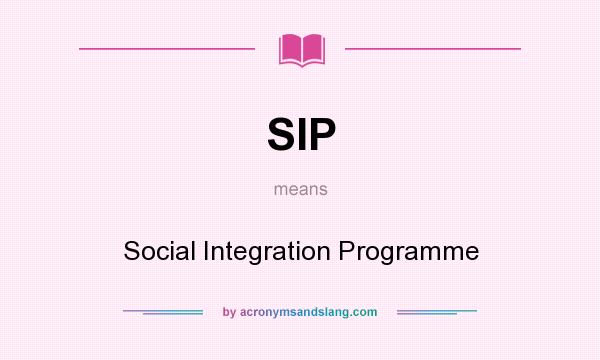 What does SIP mean? It stands for Social Integration Programme