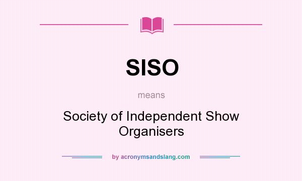 What does SISO mean? It stands for Society of Independent Show Organisers