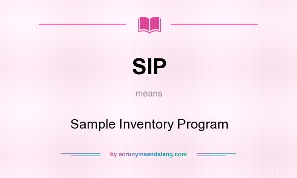 What does SIP mean? It stands for Sample Inventory Program