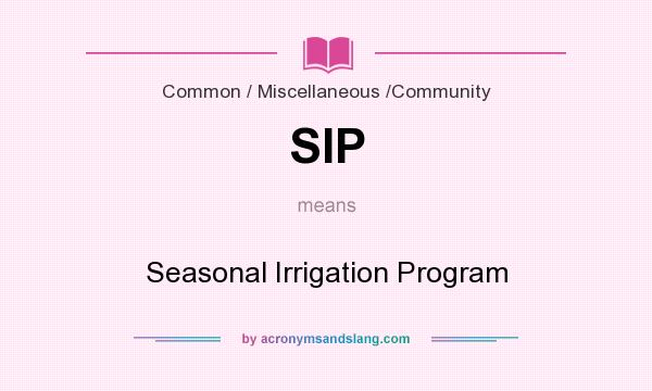 What does SIP mean? It stands for Seasonal Irrigation Program
