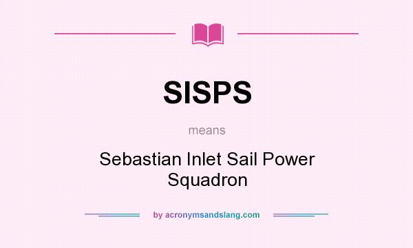 What does SISPS mean? It stands for Sebastian Inlet Sail Power Squadron