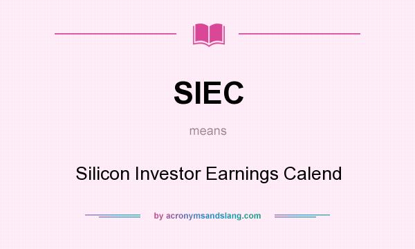 What does SIEC mean? It stands for Silicon Investor Earnings Calend