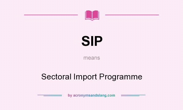 What does SIP mean? It stands for Sectoral Import Programme