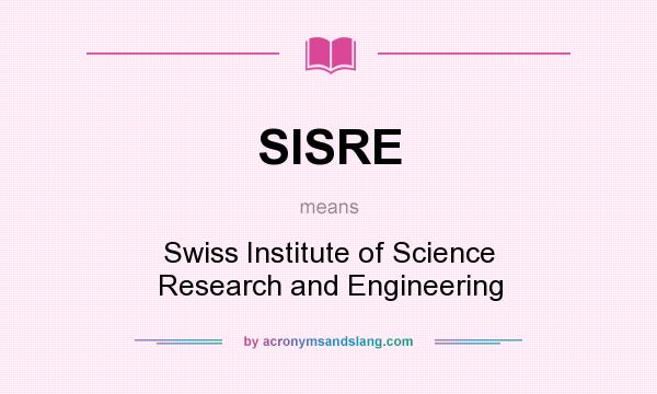 What does SISRE mean? It stands for Swiss Institute of Science Research and Engineering