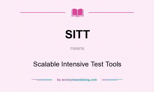 What does SITT mean? It stands for Scalable Intensive Test Tools