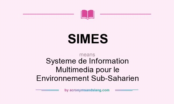 What does SIMES mean? It stands for Systeme de Information Multimedia pour le Environnement Sub-Saharien