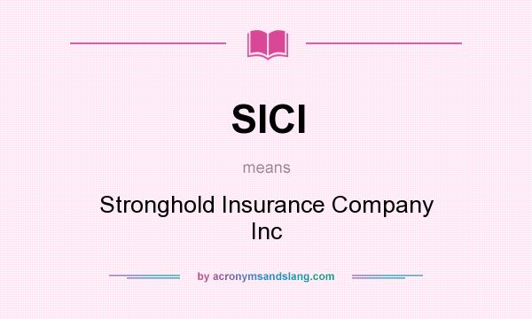 What does SICI mean? It stands for Stronghold Insurance Company Inc