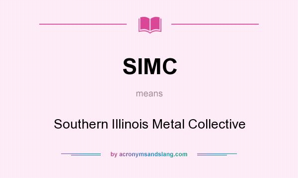 What does SIMC mean? It stands for Southern Illinois Metal Collective