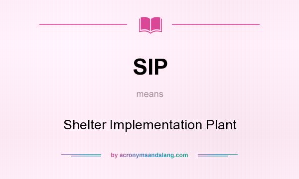 What does SIP mean? It stands for Shelter Implementation Plant