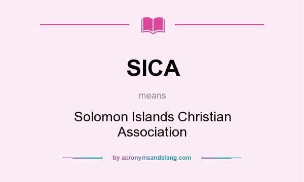 What does SICA mean? It stands for Solomon Islands Christian Association