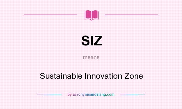 What does SIZ mean? It stands for Sustainable Innovation Zone