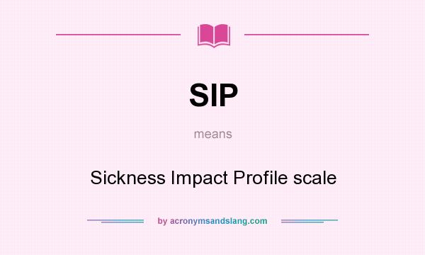 What does SIP mean? It stands for Sickness Impact Profile scale