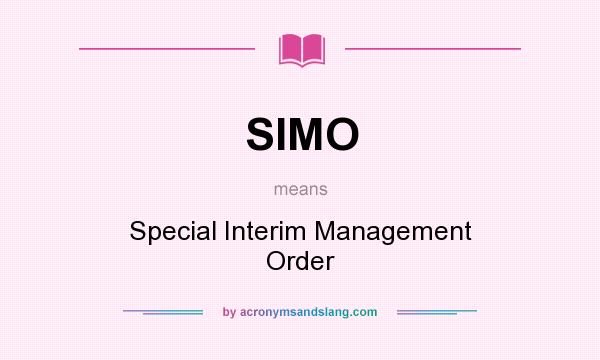 What does SIMO mean? It stands for Special Interim Management Order