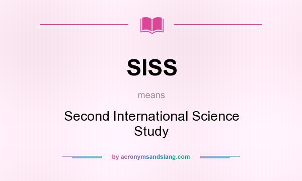 What does SISS mean? It stands for Second International Science Study