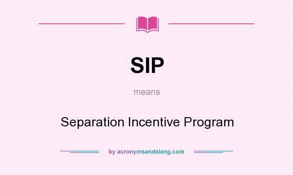 What does SIP mean? It stands for Separation Incentive Program