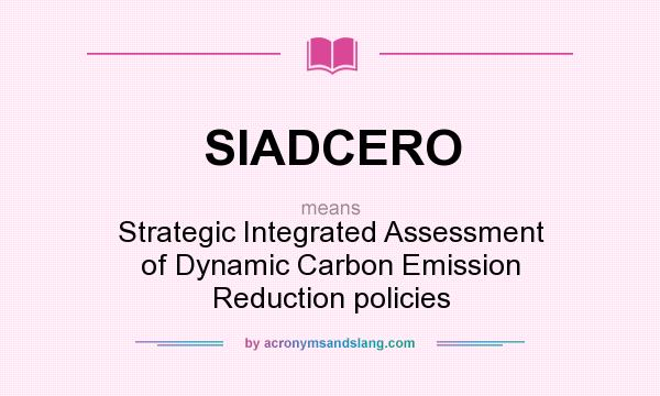 What does SIADCERO mean? It stands for Strategic Integrated Assessment of Dynamic Carbon Emission Reduction policies