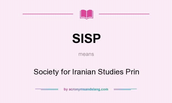 What does SISP mean? It stands for Society for Iranian Studies Prin
