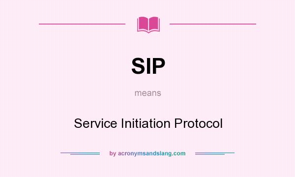 What does SIP mean? It stands for Service Initiation Protocol