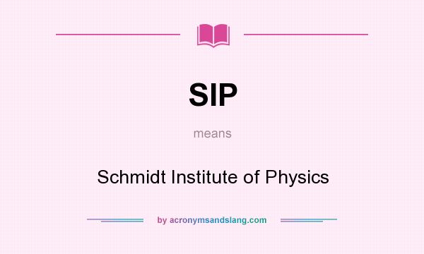 What does SIP mean? It stands for Schmidt Institute of Physics