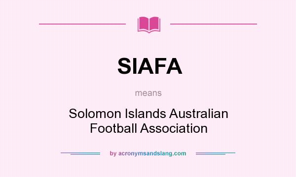 What does SIAFA mean? It stands for Solomon Islands Australian Football Association