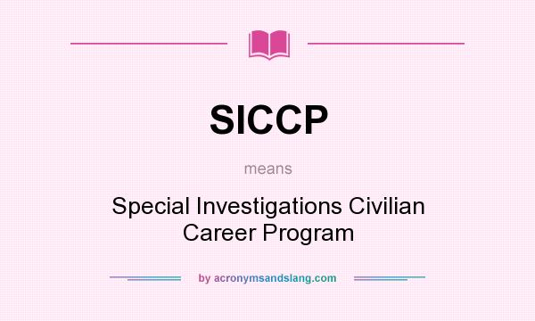 What does SICCP mean? It stands for Special Investigations Civilian Career Program