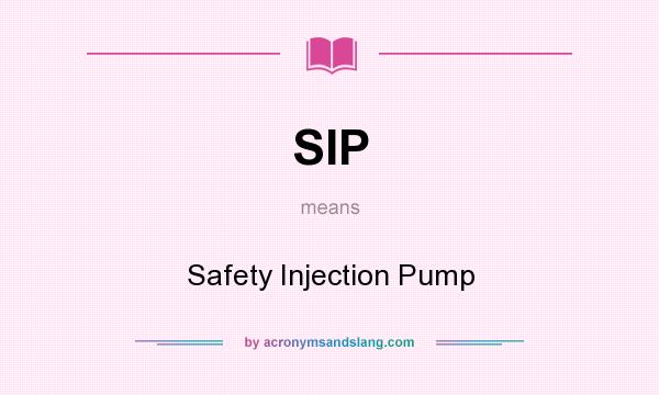 What does SIP mean? It stands for Safety Injection Pump