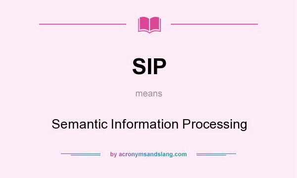 What does SIP mean? It stands for Semantic Information Processing